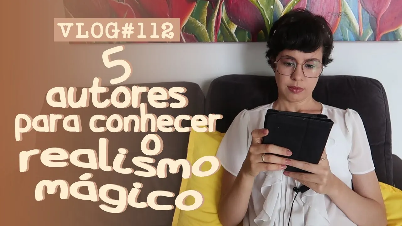 VLOG#112 - 5 autores para conhecer o realismo mágico