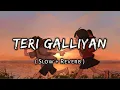 Download Lagu Teri galliyan [ Slowed Reverb ] : Galliyan slowed and reverb | Music Lovers | Textaudio | Lofi' Slot