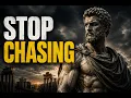 WHEN YOU STOP CHASING EVERYTHING CHANGES Stoic Philosophy