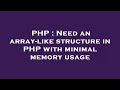 PHP Need an array-like structure in PHP with minimal memory usage