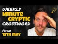 Weekly MinuteCryptic Crossword Friday 15th May
