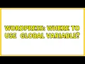 Wordpress Where to use post global variable 2 Solutions