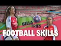 BELLA TRIES FOOTBALL SKILLS
