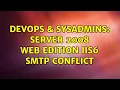 DevOps SysAdmins Server 2008 Web Edition IIS6 SMTP conflict 2 Solutions