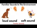 FAMILIAR SOUNDS IN THE ENVIRONMENT - LOUD SOUNDS SOFT SOUNDS