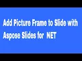 Add Picture Frame to Slide with Aspose Slides for NET