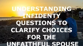 understanding infidelity questions to clarify choices for the unfaithful spouse