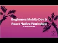 Beginners Mobile Dev React Native Workshop