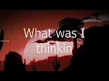 Dierks Bentley ~ What Was I Thinkin # lyrics