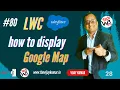 80 - How to display google map using lightning-map element in LWC