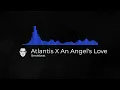 Download Lagu Atlantis X An Angel's Love Breakbeat