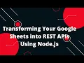 Transforming Your Google Sheets into REST APIs Using Node js