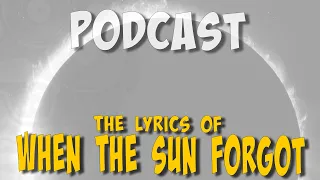 #ailig #podcast - WHEN THE SUN FORGOT - The Lyrics