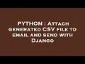 PYTHON Attach generated CSV file to email and send with Django