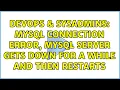 DevOps SysAdmins MySQL connection error MySQL server gets down for a while and then restarts
