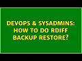 DevOps SysAdmins How to do rdiff backup restore