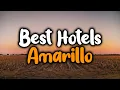 Best Hotels In Amarillo Texas - For Families Couples Work Trips Luxury Budget