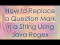 How to Replace a Question Mark in a String Using Java Regex