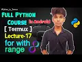 Lecture - 17 for with range Full Python Course using Termux in Android