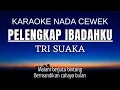 Download Lagu TRI SUAKA - Pelengkap Ibadahku (Karaoke Female Key | Nada Wania -5)