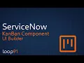 Mastering UI Builder - Kanban Component Why everyone hates UI Builder