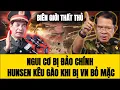 Lagu 🔴 Ngui Cơ Bị Đảo Chính,  Hunsen Kêu Gào Khi BỊ Việt Nam Bỏ Mặc!