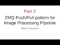 part2 ZMQ pattern forImage Processing Pipeline