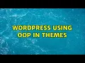 Wordpress Using OOP in themes 5 Solutions