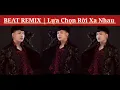 Lagu [ BEAT - KARAOKE REMIX ] lựa chọn rời xa nhau - Châu Chí Hùng x Nam Dũng