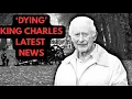 'DYING' KING - BEHIND THE SCENES  - LATEST #britishroyalfamily #royal #news