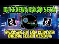 Download Lagu DJ KECEWA DALAM SETIA - AWALNYA KU TAK PERCAYA DIRIMU TELAH MENDUA REMIX FULL BASS TERBARU 2022