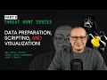 Cyber Threat Hunt 101 Part 8 - Data Preparation Scripting and Visualization