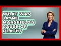 What Was Jayne Mansfield s Cause Of Death - Im a 50s Baby