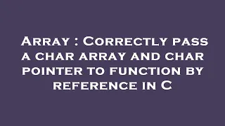 Array Correctly pass a char array and char pointer to function by reference in C