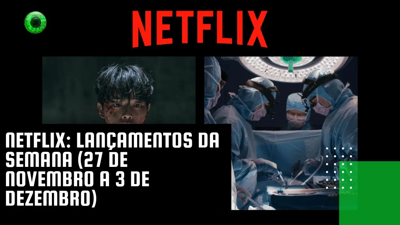 Netflix: lançamentos da semana (27 de novembro a 3 de dezembro)