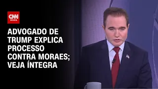 Advogado de Trump explica processo contra Moraes; Veja íntegra | CNN ARENA