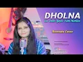Download Lagu Dholna Recreate Cover | Kasturi Sarang | Dil Toh Pagal Hai | Shahrukh Khan | Lo Jeet gaye Tum Humse