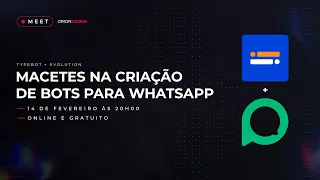 Macetes na criação de bots para WhatsApp | Meet do dia 14/02/24 - Comunidade OrionDesign & Automatik