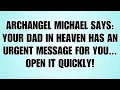 🧾Archangel Michael says Your Dad In Heaven Has An Urgent Message For You...Open it quick...
