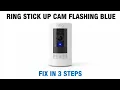 Ring Stick Up Cam Flashing Blue Light Fix in 3 Steps