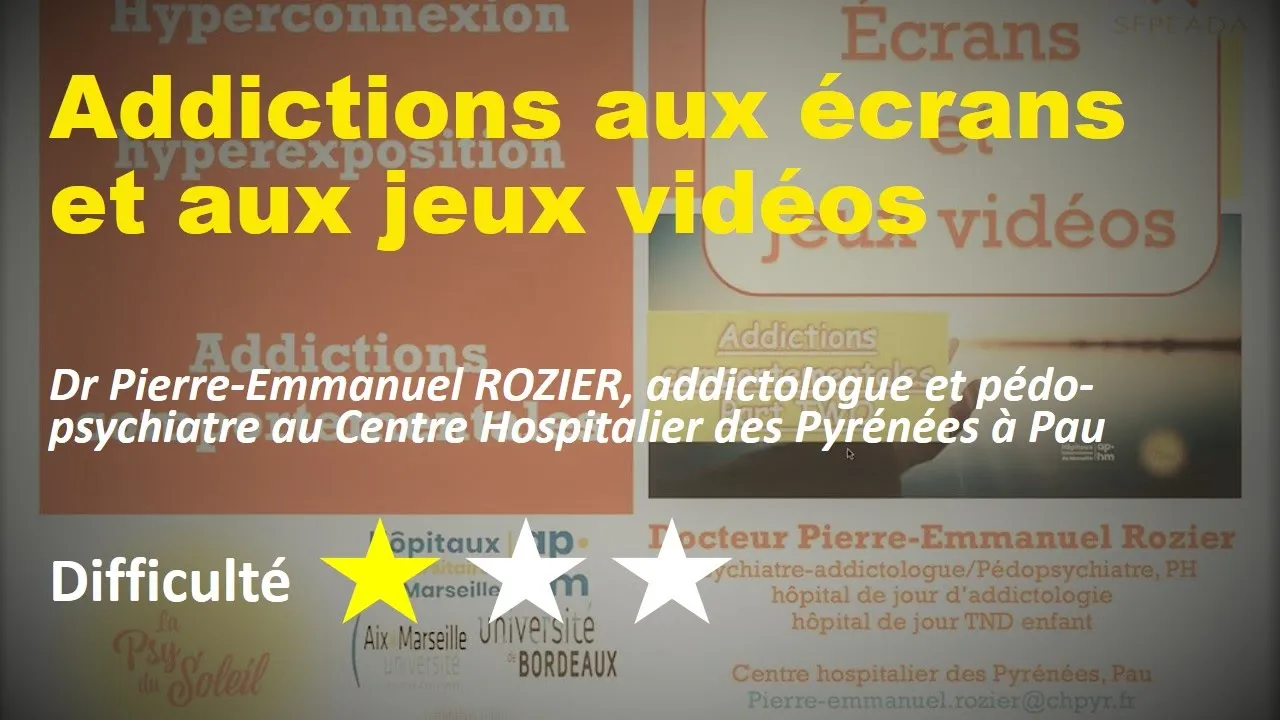 ADDICTIONS AUX ECRANS ET AUX JEUX VIDEOS, Dr Rozier, addictologue et pédo-psychiatre au CH Pyrénées