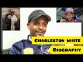 Charleston white Biography Age wiki Career Net worth kids birt ay and more