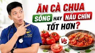 Ăn Cà Chua Sống Hay Nấu Chín Tốt Hơn? | Dr Ngọc