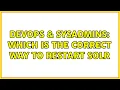 DevOps SysAdmins Which is the correct way to restart Solr 3 Solutions