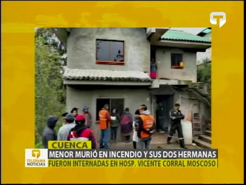 Menor murió en incendio y sus dos hermanas fueron internadas en hosp. Vicente Corral Moscoso