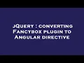 jQuery converting Fancybox plugin to Angular directive