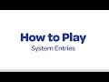How to Play - System Entries