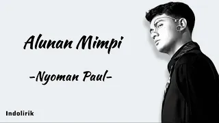 alunan mimpi nyoman paul lirik lagu