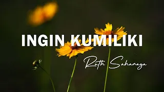 ruth sahanaya ingin kumiliki lirik