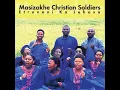Masizakhe Christian Soldiers - Ndinendawo Yam